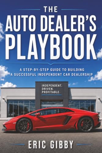 The Auto Dealer’s Playbook: A Step-by-Step Guide to Building a Successful Independent Car Dealership cover