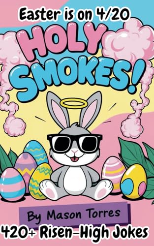 HOLY SMOKES! EASTER’S ON 4/20: 420+ Risen-High Jokes That’ll Have You Dying… and Rising Again! cover