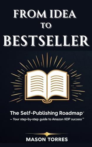 From Idea to Bestseller: The Self-Publishing Roadmap — Your Step-by-Step Guide to Amazon KDP Success cover