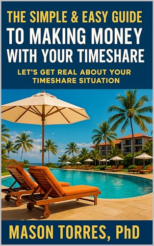 The Simple & Easy Guide to Making Money with Your Timeshare: Let's Get Real About Your Timeshare Situation cover