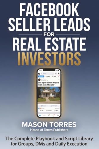Facebook Seller Leads for Real Estate Investors: The Complete Playbook and Script Library for Groups, DMs, and Daily Execution cover