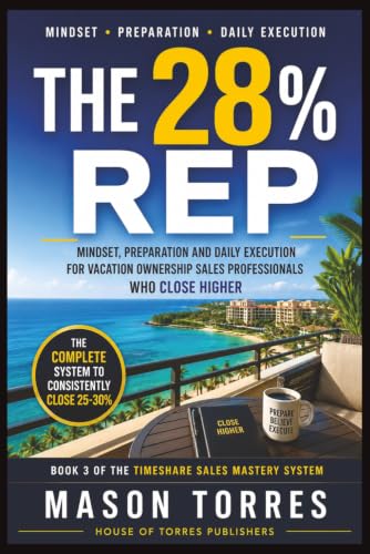 The 28% Rep: Mindset, Preparation and Daily Execution for Vacation Ownership Sales Professionals Who Close Higher cover