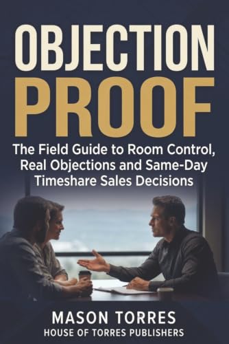 Objection Proof: The Field Guide to Room Control, Real Objections, and Same Day Timeshare Sales Decisions cover