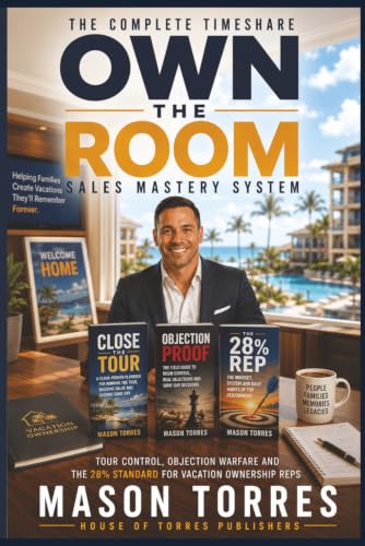 Own the Room: The Complete Timeshare Sales Training System: Tour Control, Discovery, Objection Handling, and Closing Scripts to Hit 28% or Higher in Vacation Ownership Sales cover
